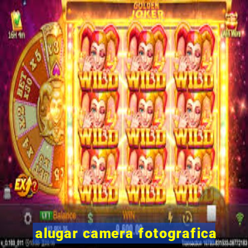 alugar camera fotografica